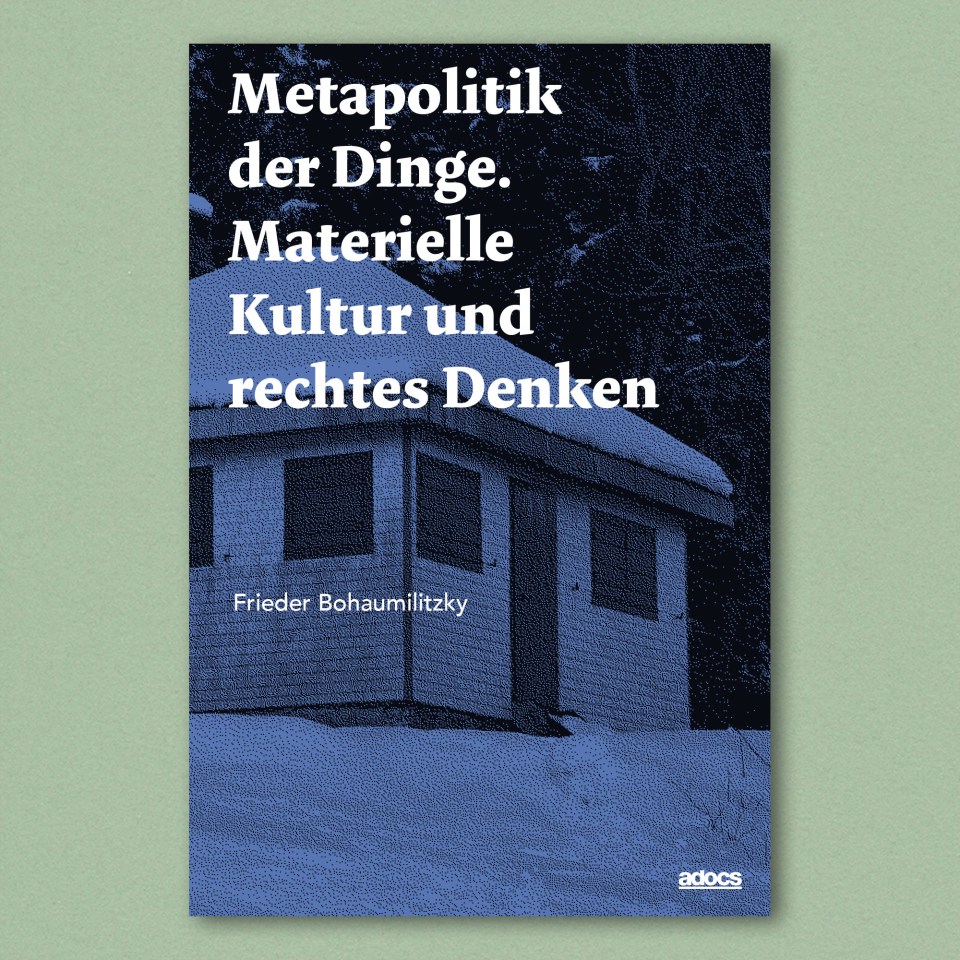 Metapolitik der Dinge. Materielle Kultur und rechtes Denken, Frieder Bohaumilitzky