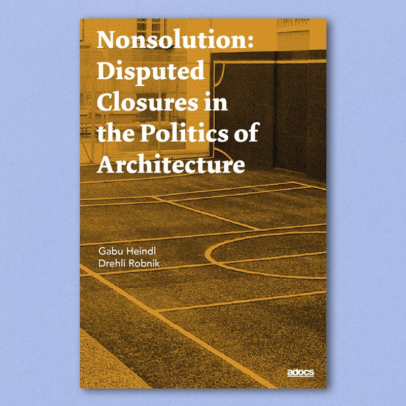 Nonsolution: Disputed Closures in the Politics of Architecture