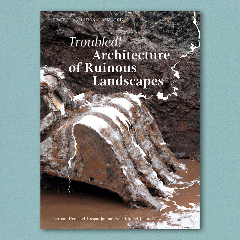 Troubled! Architecture of Ruinous Landscapes, space for relational research