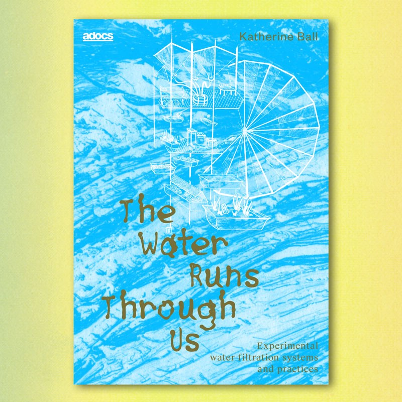 Water Runs Through Us, Kathrine Ball, Felix Egle