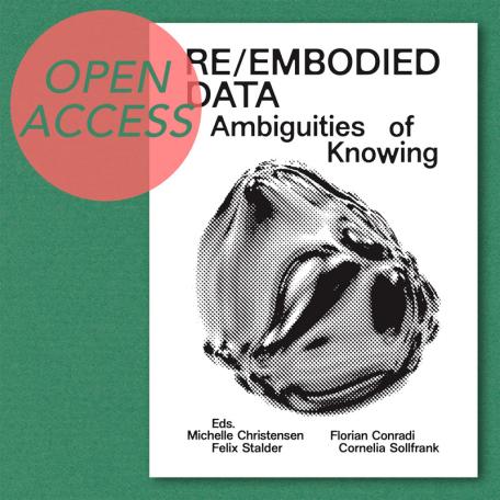 ReEmbodied Data Michelle Christensen, Florian Conradi, Cornelia Sollfrank, Felix Stalder